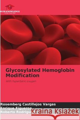 Glycosylated Hemoglobin Modification Castillejos Vargas, Rosemberg, Figueroa, Enrique, Rodríguez, Roberto 9786206496557 Our Knowledge Publishing - książka