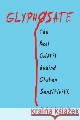 GLYPHOSATE, the Real Culprit behind Gluten Sensitivity Dr Karin C Holstein 9781524537494 Xlibris - książka