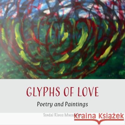 Glyphs of Love: Poetry and Paintings Tendai Rinos Mwanaka 9781779338617 Mwanaka Media and Publishing - książka
