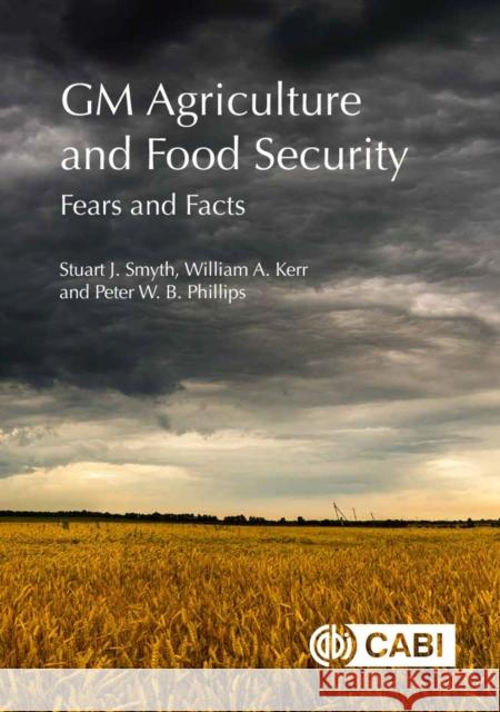 GM Agriculture and Food Security: Fears and Facts Stuart Smyth William A. Kerr Peter W. B. Phillips 9781786392213 Cabi - książka
