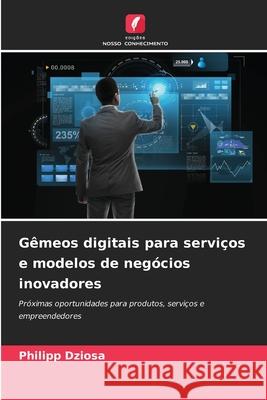 Gêmeos digitais para serviços e modelos de negócios inovadores Dziosa, Philipp 9786208828943 Edições Nosso Conhecimento - książka