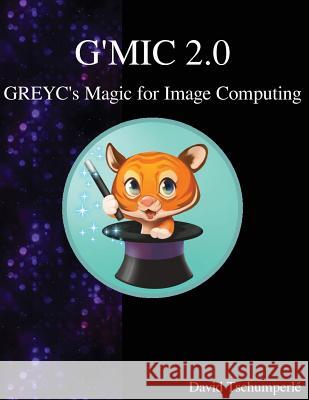 G'MIC 2.0 - GREYC's Magic for Image Computing Tschumperle, David 9789888407132 Samurai Media Limited - książka