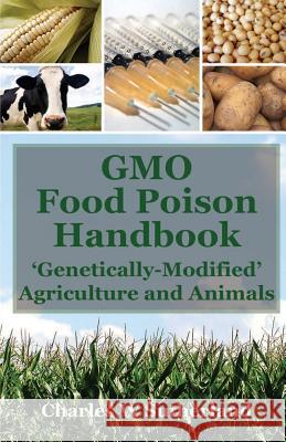 GMO Food Poison Handbook: 'Genetically-Modified' Agriculture and Animals Sutherland, Charles 9781494975326 Createspace - książka