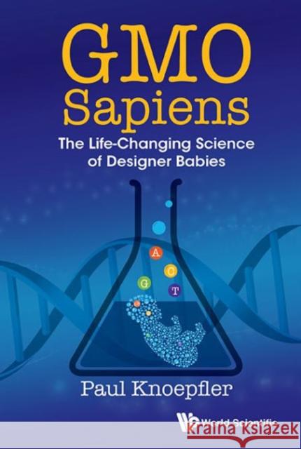 Gmo Sapiens: The Life-Changing Science of Designer Babies Paul Knoepfler 9789814667005 World Scientific Publishing Company - książka