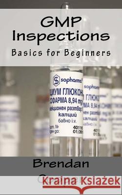 GMP Inspections: Basics for Beginners Mr Brendan Cooper 9781548715328 Createspace Independent Publishing Platform - książka
