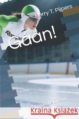 Gáán!: De Olympische Droom deel 1 Pijpers, Berry T. 9781520157429 Independently Published - książka