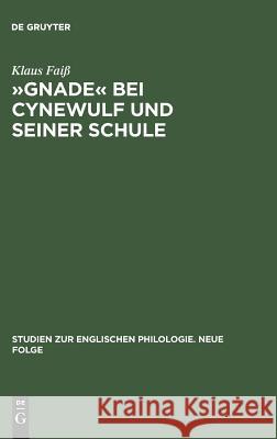 »Gnade« Bei Cynewulf Und Seiner Schule: Semasiologisch-Onomasiologische Studien Zu Einem Semantischen Feld Faiß, Klaus 9783484450110 Max Niemeyer Verlag - książka