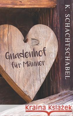 Gnadenhof für Männer Schachtschabel, Kathrin 9781520465067 Independently Published - książka