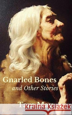 Gnarled Bones and Other Stories Tam May 9780998197906 Dreambook Press - książka