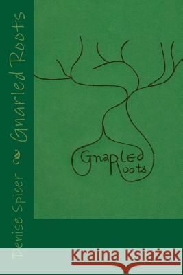 Gnarled Roots Denise Spicer 9781539059868 Createspace Independent Publishing Platform - książka