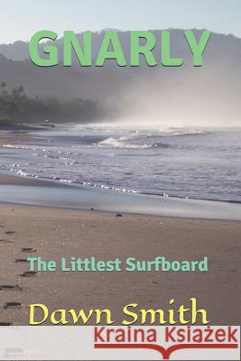 Gnarly - The Littlest Surfboard Dawn Smith 9781731466143 Independently Published - książka