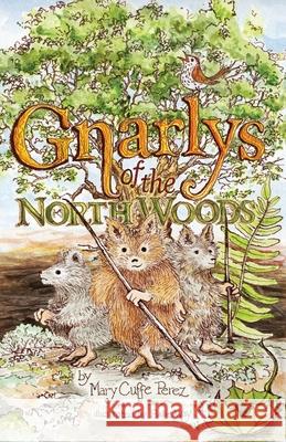 Gnarlys of the North Woods Mary Cuffe Perez, Sallie Way 9781948796767 Hobblebush Press - książka
