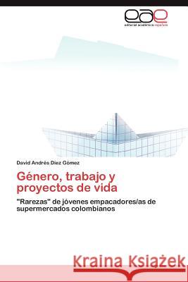 Género, trabajo y proyectos de vida Díez Gómez David Andrés 9783847355533 Editorial Acad Mica Espa Ola - książka
