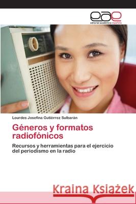 Géneros y formatos radiofónicos Gutiérrez Sulbarán, Lourdes Josefina 9786202243971 Editorial Académica Española - książka