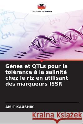 Gènes et QTLs pour la tolérance à la salinité chez le riz en utilisant des marqueurs ISSR Kaushik, Amit 9786205277737 Editions Notre Savoir - książka