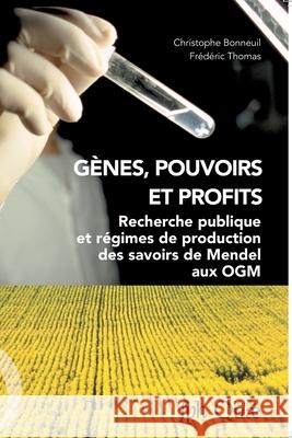 G?nes, pouvoirs et profits: Recherche publique et r?gimes de production des savoirs de Mendel aux OGM Christophe Bonneuil Fr?d?ric Thomas 9782759201617 Quae - książka