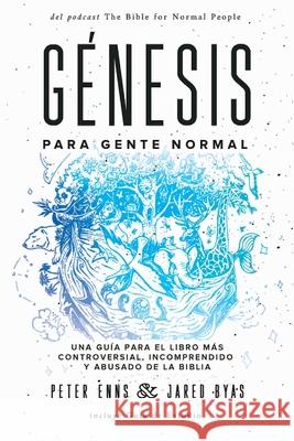 Génesis para Gente Normal: Una guía para el libro más controversial, incomprendido y abusado de la Biblia Enns, Peter 9781951539399 Juanuno1 Ediciones - książka