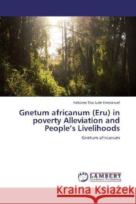 Gnetum africanum (Eru) in poverty Alleviation and People's Livelihoods : Gnetum africanum Jude Emmanuel, Kebuma Tita 9783659249549 LAP Lambert Academic Publishing - książka