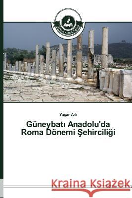Güneybatı Anadolu'da Roma Dönemi Şehirciliği Arlı, Yaşar 9783639672695 Turkiye Alim Kitaplar - książka