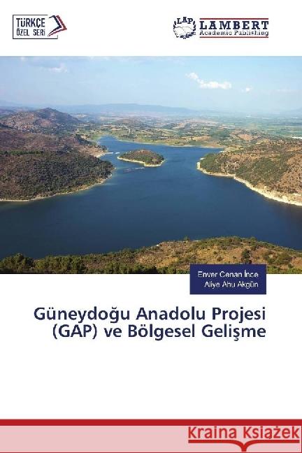 Güneydogu Anadolu Projesi (GAP) ve Bölgesel Gelisme nce, Enver Cenan; Akgün, Aliye Ahu 9783659902024 LAP Lambert Academic Publishing - książka