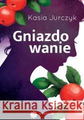 Gniazdowanie Kasia Jurczyk 9788396720726 Na szczęście - książka