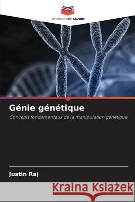 Génie génétique Raj, Justin 9786206835844 Editions Notre Savoir - książka