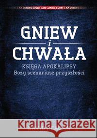 Gniew i Chwała Księga Apokalipsy Boży scenariusz.. Reagan David 9788363097318 Bogulandia - książka