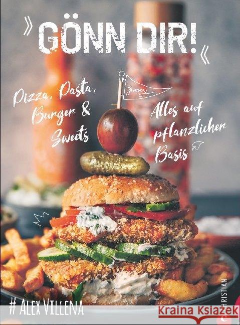 Gönn Dir! : Pizza, Pasta, Burger & Sweets. Alles auf pflanzlicher Basis Villena, Alexander 9783959613712 Christian - książka