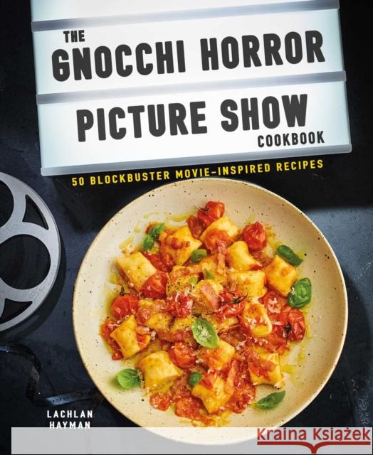 Gnocchi Horror Show Cookbook: 50 Blockbuster Movie-Inspired Recipes Lachlan Hayman 9781912983636 Ryland, Peters & Small Ltd - książka