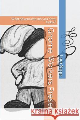 Gnome Workers Present: What adventures did you have today? Lora N. Sager 9781072638322 Independently Published - książka