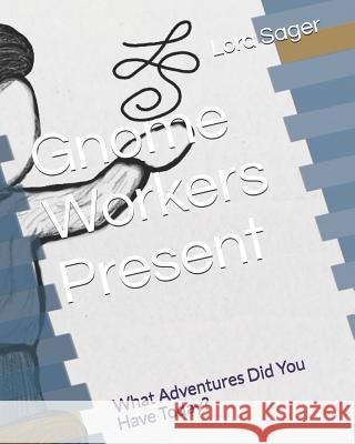 Gnome Workers Present: What Adventures Did You Have Today? Lora N. Sager Lora N. Sager 9781092853156 Independently Published - książka