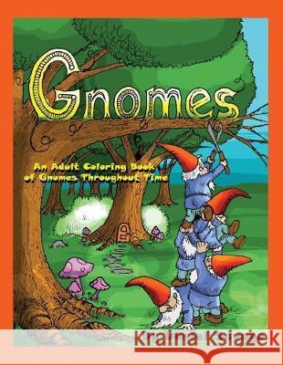 Gnomes: An Adult Coloring Book of Gnomes Throughout Time Daniel Savage 9781539850335 Createspace Independent Publishing Platform - książka