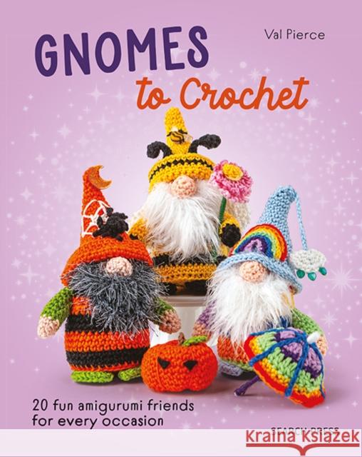 Gnomes to Crochet: 20 Fun Amigurumi Friends for Every Occasion Val Pierce 9781800922174 Search Press - książka