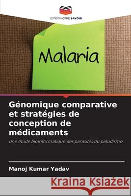Génomique comparative et stratégies de conception de médicaments Yadav, Manoj Kumar 9786200062017 Editions Notre Savoir - książka