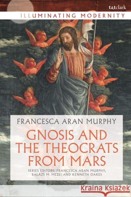 Gnosis and the Theocrats from Mars Francesca Aran Murphy Bal 9780567680518 T&T Clark - książka