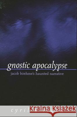 Gnostic Apocalypse: Jacob Boehme's Haunted Narrative Cyril O'Regan 9780791452028 State University of New York Press - książka