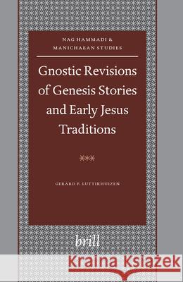 Gnostic Revisions of Genesis Stories and Early Jesus Traditions Gerard P. Luttikhuizen 9789004145108 Brill Academic Publishers - książka