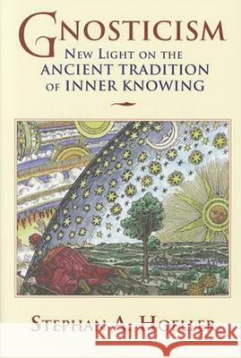 Gnosticism: New Light on the Ancient Tradition of Inner Knowing Stephan A. Hoeller Hoeller Stephena 9780835608169 Quest Books (IL) - książka