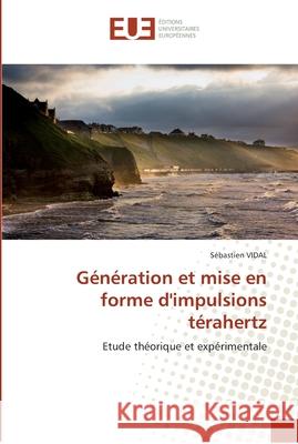 Génération et mise en forme d''impulsions térahertz Vidal-S 9786131562525 Editions Universitaires Europeennes - książka