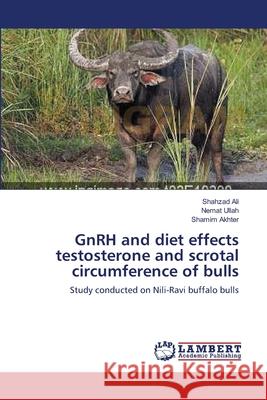 GnRH and diet effects testosterone and scrotal circumference of bulls Ali, Shahzad 9783659154973 LAP Lambert Academic Publishing - książka