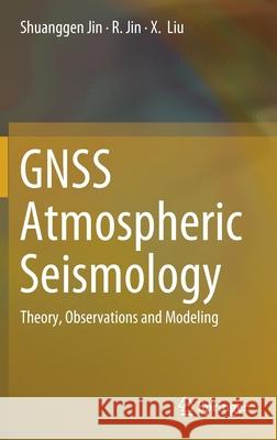 Gnss Atmospheric Seismology: Theory, Observations and Modeling Jin, Shuanggen 9789811031762 Springer - książka