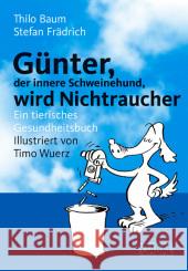 Günter, der innere Schweinehund, wird Nichtraucher : Ein tierisches Gesundheitsbuch Baum, Thilo Frädrich, Stefan  9783897496255 GABAL - książka