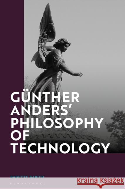 Günther Anders' Philosophy of Technology: From Phenomenology to Critical Theory Babich, Babette 9781350228580 Bloomsbury Academic - książka