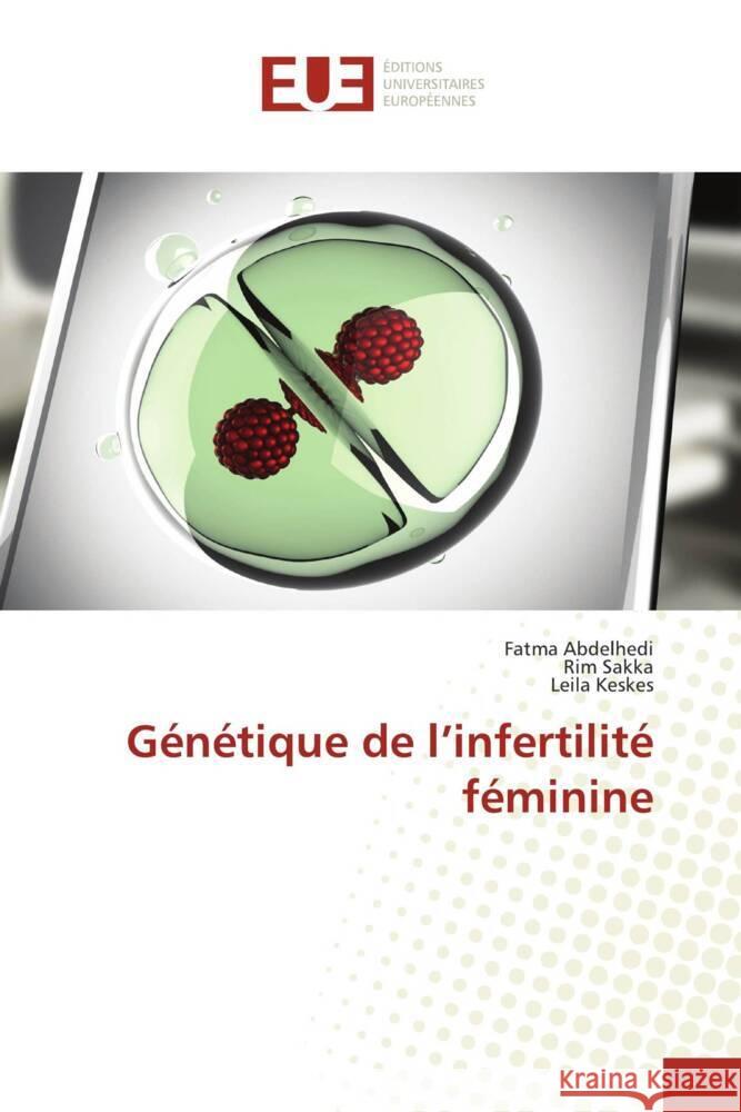 G?n?tique de l'infertilit? f?minine Fatma Abdelhedi Rim Sakka Leila Keskes 9786206727422 Editions Universitaires Europeennes - książka
