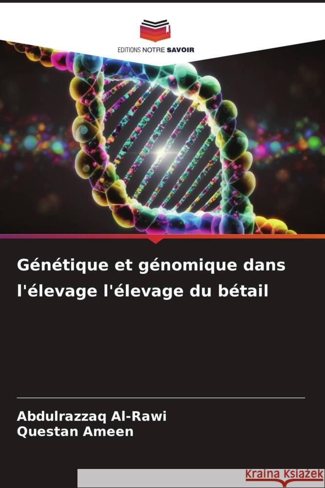 Génétique et génomique dans l'élevage l'élevage du bétail Al-Rawi, Abdulrazzaq, Ameen, Questan 9786206446071 Editions Notre Savoir - książka