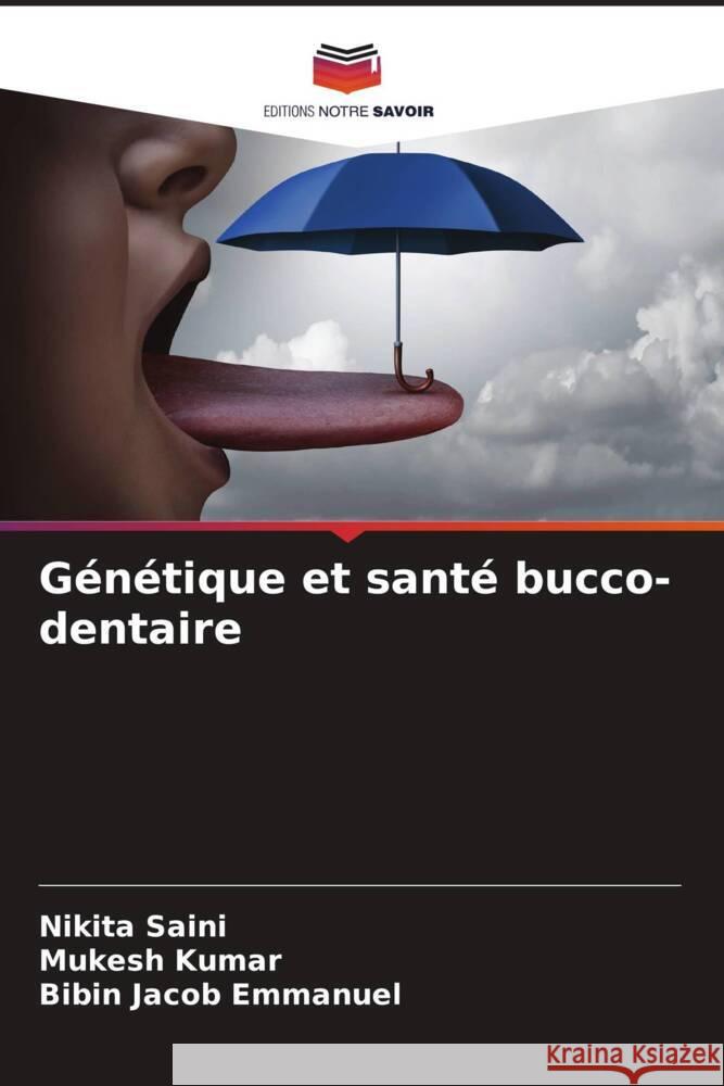 Génétique et santé bucco-dentaire Saini, Nikita, Kumar, Mukesh, Jacob Emmanuel, Bibin 9786205017791 Editions Notre Savoir - książka