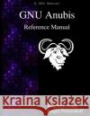 GNU Anubis Reference Manual Poznyakoff, Sergey 9789888381531 Samurai Media Limited