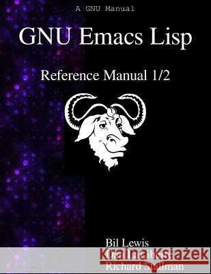 GNU Emacs LISP Reference Manual 1/2 Bil Lewis Dan Laliberte Richard Stallman 9789888381296 Samurai Media Limited - książka