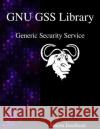 GNU GSS Library: Generic Security Service Josefsson, Simon 9789888381661 Samurai Media Limited