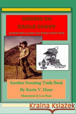 Gnubie to Eagle Scout: Adventures Along the Eagle Scout Trail Lou D. Hunt Kevin V. Hunt 9781793034625 Independently Published - książka